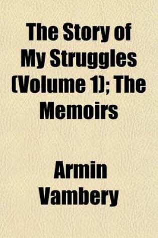 Cover of The Story of My Struggles (Volume 1); The Memoirs