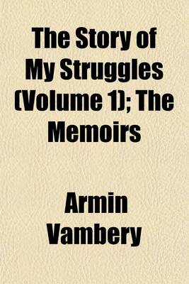 Book cover for The Story of My Struggles (Volume 1); The Memoirs