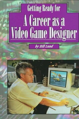 Cover of Getting Ready for a Career as a Video Game Designer