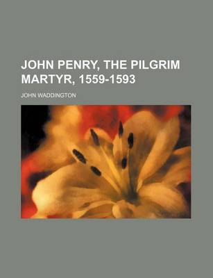 Book cover for John Penry, the Pilgrim Martyr, 1559-1593