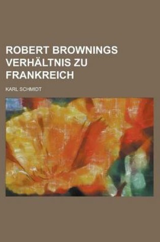 Cover of Robert Brownings Verhaltnis Zu Frankreich