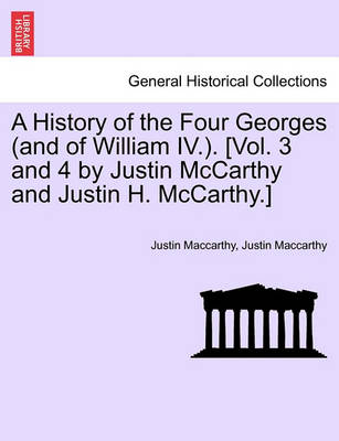 Book cover for A History of the Four Georges (and of William IV.). [Vol. 3 and 4 by Justin McCarthy and Justin H. McCarthy.]