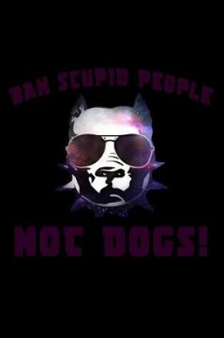 Cover of Ban Stupid People Not Dogs!
