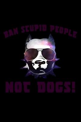 Book cover for Ban Stupid People Not Dogs!