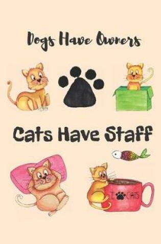 Cover of Dogs Have Owners Cats Have Staff