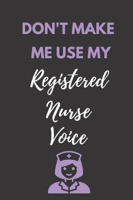 Book cover for Don't Make Me Use My Registered Nurse Voice