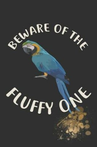 Cover of Beware Of The Fluffy One Notebook Journal