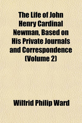 Book cover for The Life of John Henry Cardinal Newman, Based on His Private Journals and Correspondence (Volume 2)