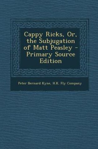 Cover of Cappy Ricks, Or, the Subjugation of Matt Peasley - Primary Source Edition