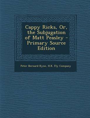 Book cover for Cappy Ricks, Or, the Subjugation of Matt Peasley - Primary Source Edition