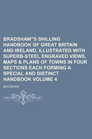 Cover of Bradshaws Shilling Handbook of Great Britain and Ireland, Illustrated with Superb-Steel Engraved Views, Maps & Plans of Towns in Four Sections Each Forming a Special and Distinct Handbook Volume 4