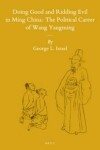 Book cover for Doing Good and Ridding Evil in Ming China: The Political Career of Wang Yangming