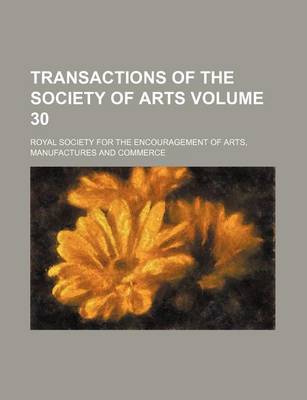 Book cover for Transactions of the Society of Arts Volume 30