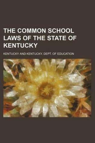 Cover of The Common School Laws of the State of Kentucky