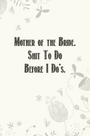 Cover of Mother of the Bride. Shit To Do Before I Do's.