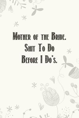 Book cover for Mother of the Bride. Shit To Do Before I Do's.