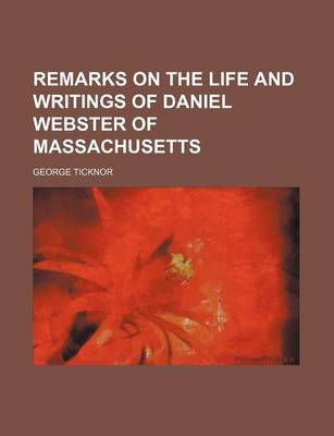 Book cover for Remarks on the Life and Writings of Daniel Webster of Massachusetts