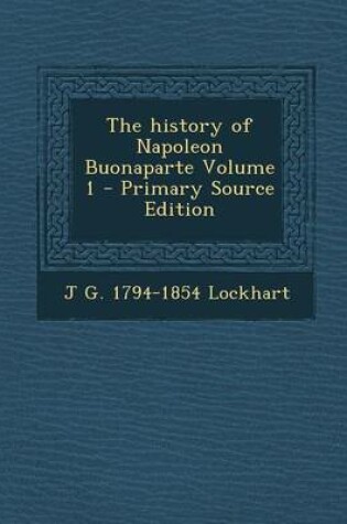 Cover of The History of Napoleon Buonaparte Volume 1