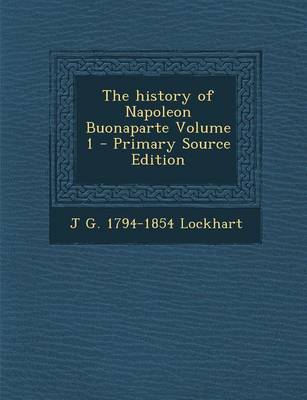 Book cover for The History of Napoleon Buonaparte Volume 1