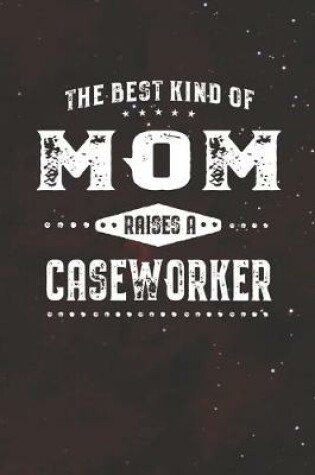 Cover of The Best Kind Of Mom Raises A Caseworker