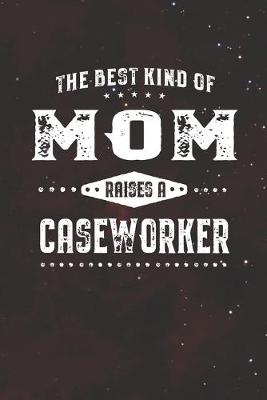 Book cover for The Best Kind Of Mom Raises A Caseworker