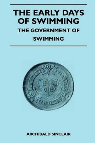 Cover of The Early Days Of Swimming - The Government Of Swimming