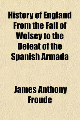 Book cover for History of England from the Fall of Wolsey to the Defeat of the Spanish Armada (Volume 2)
