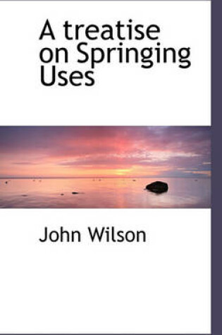 Cover of A Treatise on Springing Uses