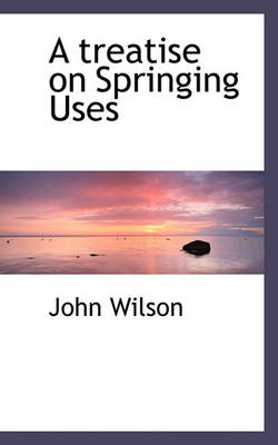 Book cover for A Treatise on Springing Uses