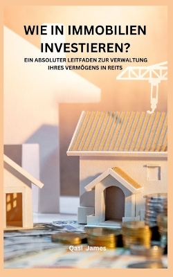 Book cover for Wie in Immobilien Investieren? Ein Absoluter Leitfaden Zur Verwaltung Ihres Vermögens in Reits