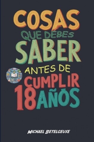 Cover of Cosas que debes saber antes de cumplir 18 años