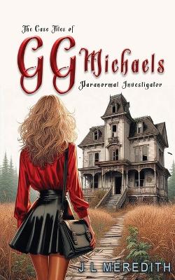 Cover of The Case Files of GG Michaels Paranormal Investigator