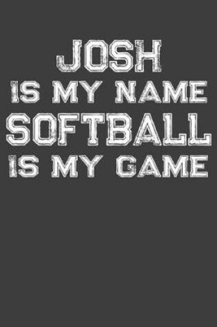 Cover of Josh Is My Name Softball Is My Game