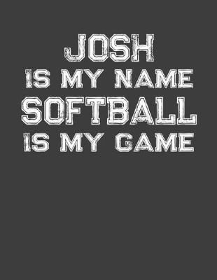 Book cover for Josh Is My Name Softball Is My Game