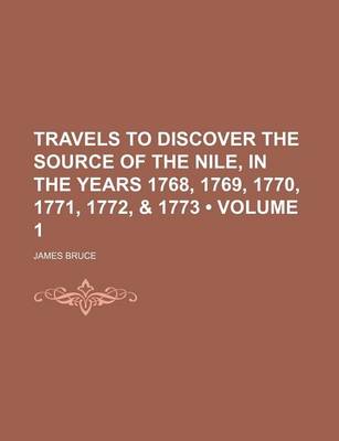 Book cover for Travels to Discover the Source of the Nile, in the Years 1768, 1769, 1770, 1771, 1772, & 1773 (Volume 1)