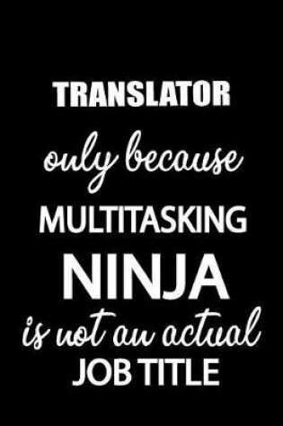 Cover of Translator Only Because Multitasking Ninja Is Not an Actual Job Title