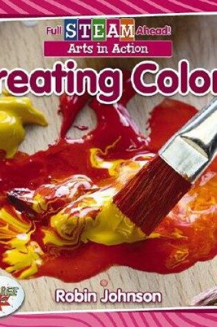 Cover of Full STEAM Ahead!: Creating Colors
