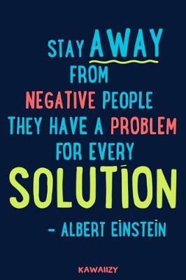 Book cover for Stay Away from Negative People They Have a Problem for Every Solution - Albert Einstein