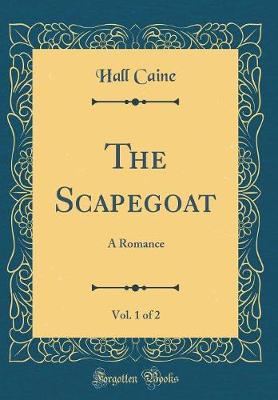 Book cover for The Scapegoat, Vol. 1 of 2: A Romance (Classic Reprint)