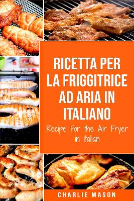 Book cover for Ricetta Per La Friggitrice Ad Aria In Italiano/ Recipe For the Air Fryer in Italian