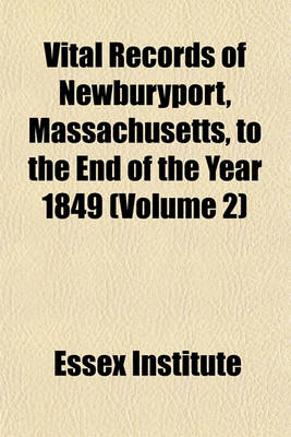 Book cover for Vital Records of Newburyport, Massachusetts, to the End of the Year 1849 (Volume 2)