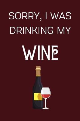 Book cover for Sorry I Was Drinking My Wine