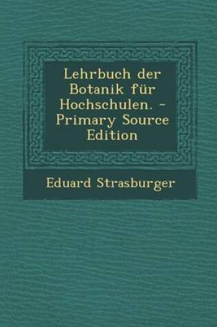 Cover of Lehrbuch Der Botanik Fur Hochschulen. - Primary Source Edition