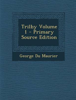 Book cover for Trilby Volume 1 - Primary Source Edition