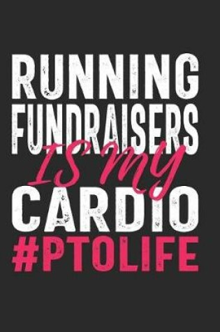 Cover of Running Fundraisers Is My Cardio #PTOLIFE