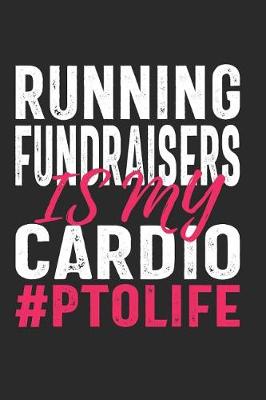 Book cover for Running Fundraisers Is My Cardio #PTOLIFE