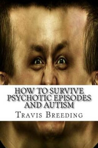 Cover of How to Survive Psychotic Episodes and Autism