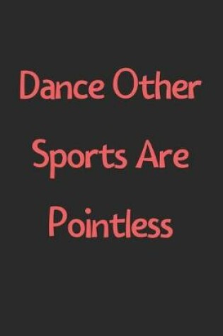 Cover of Dance Other Sports Are Pointless