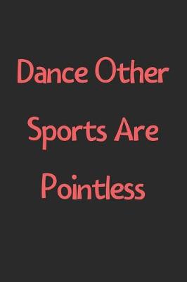 Book cover for Dance Other Sports Are Pointless