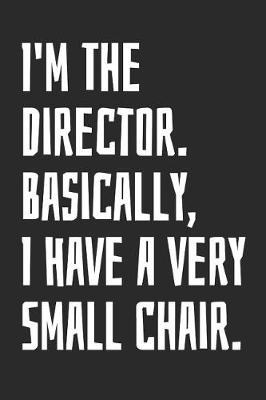 Book cover for I'm the Director. Basically, I Have a Very Small Chair